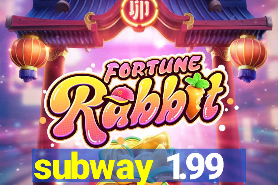 subway 1.99